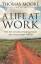 Thomas Moore: A Life At Work / The joy o