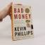 Kevin Phillips: Bad Money: The Inexcusab