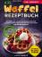 Linda Münch: XXL Waffel Rezeptbuch