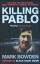 Mark Bowden: Killing Pablo - The Hunt fo