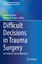 Difficult Decisions in Trauma Surgery