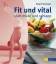 Fit und vital statt müde und schlapp - Die 10 Regeln zur Behandlung von Erschöpfung und Müdigkeit.  Mit 80 Kochrezepten