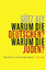 Warum die Deutschen? Warum die Juden? - Gleichheit, Neid und Rassenhass 1800 - 1933