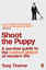 Shoot the Puppy : A survival guide to th