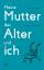 Meine Mutter, das Alter und ich
