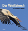 Lorenz Heer: Der Weißstorch - Ein Zugvog