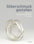 Elizabeth Bone: Silberschmuck gestalten 