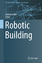 Henriette Bier: Robotic Building