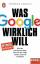 gebrauchtes Buch – Thomas Schulz – Was Google wirklich will - Wie der einflussreichste Konzern der Welt unsere Zukunft verändert - bk724 – Bild 1