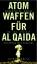 Koch, Egmont R: Atomwaffen für Al Qaida: