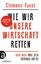 Clemens Fuest: Wie wir unsere Wirtschaft