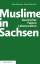 Muslime in Sachsen: Geschichte, Fakten T