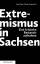 Gert Pickel: Extremismus in Sachsen: Ein