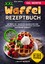 Linda Münch: XXL Waffel Rezeptbuch - Mit