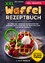 Linda Münch: XXL Waffel Rezeptbuch - Mit