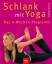 Celia Hawe: Schlank mit Yoga - Das 4-Woc