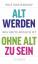 Alt werden, ohne alt zu sein – Was heute möglich ist