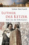 Volker Reinhardt: Luther, der Ketzer - R