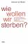 Ridder Michael de: Wie wollen wir sterbe