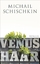Michail Schischkin: Venushaar – Roman Michail Schischkin: Venushaar – Roman