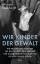 Wir Kinder der Gewalt - Wie Frauen und Familien bis heute unter den Folgen der Massenvergewaltigungen bei Kriegsende leiden