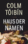 Colm Tóibín: Haus der Namen