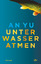 An Yu: Unter Wasser atmen An Yu: Unter Wasser atmen