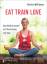 Kristin Woltmann: EAT TRAIN LOVE - Ganzh