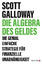 Scott Galloway: Die Algebra des Geldes -