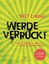 Werde verrückt - Wie du bekommst, was du wirklich-wirklich willst