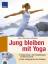 Jung bleiben mit Yoga: Jung bleiben mit Yoga