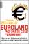 Euroland: Wo unser Geld verbrennt - Wer an dem Schlamassel schuld ist, und warum wir immer zahlen müssen