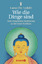 Wie die Dinge sind - Eine zeitgemäße Einführung in die Lehre Buddhas