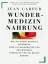 Jean Carper: Wundermedizin Nahrung