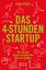 Das 4-Stunden-Startup - Wie Sie Ihre Träume verwirklichen, ohne zu kündigen | In Teilzeit nebenbei selbständig machen: Karriere-Ratgeber mit Tipps und Tools für eine erfolgreiche Existenzgründung