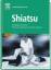 Shiatsu: Grundlagen und Praxis. Mit eine