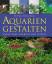 Aquarien gestalten