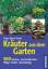 Kräuter aus dem Garten – 500 Küchen- und Heilkräuter. Pflege, Merkmale, Sorten
