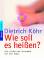 Dietrich Köhr: Wie soll es heißen? - Die