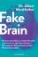 Albert Moukheiber: Fake Brain - Warum un