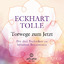 Eckhart Tolle: Torwege zum Jetzt