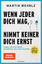 Wenn jeder dich mag, nimmt keiner dich ernst - Sagen, was man denkt. Bekommen, was einem zusteht. - Mit großem Test: "Kann ich Grenzen setzen?"