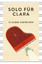 Claudia Schreiber: Solo für Clara Claudia Schreiber: Solo für Clara