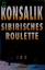 Konsalik, Heinz G: Sibirisches Roulette