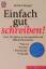 Einfach gut schreiben! - Texte für Werbung, Korrespondenz und Öffentlichkeitsarbeit ; Planung, Struktur, Dramaturgie, Stilkunde ; [mit zahlreichen Formulierungstips und Musterbriefen]