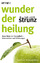 Wunder der Heilung: Neue Wege zur Gesund