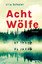 Ulla Scheler: Acht Wölfe: Roman