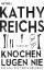 Kathy Reichs: Knochen lügen nie - Ein ne