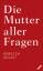 Rebecca Solnit: Die Mutter aller Fragen