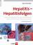 Hepatitis - Hepatitisfolgen - Praxis der Diagnostik, Therapie und Prophylaxe akuter und chronischer Lebererkrankungen